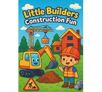 Little Builders: Construction Fun: 30 Fun Construction Coloring Pages with Excavators, Cranes, Dump Trucks, Tools, Building Projects, and Little ... for Kids Ages 3-8 Who Love Big Machines