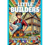 Little Builders: Construction is here! How to Build-a-Home Coloring Book 3!