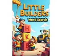 Little Builders Word Search: 50 Fun & Simple Construction Themed Puzzles for Young Minds plus 10 Bonus Coloring Pages!