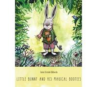 LITTLE BUNNY AND HIS MAGICAL BOOTEES Joanna Dominiak-Białkowska: Magical journey of children with clubfoot