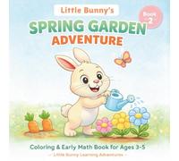 Little Bunny’s Spring Garden Adventure: A Coloring & Early Math Book for Kids Ages 3-5: Cute Bunny Story, Simple Counting Activities, and Easy Spring Coloring Pages