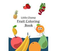 LITTLE CHAMP FRUIT COLORING BOOK: Fun book for kids | Learn Fruit Names While Coloring - Perfect for Early Learners | Age between 2 - 10 years | 8.5 x 11 inch | Activity book
