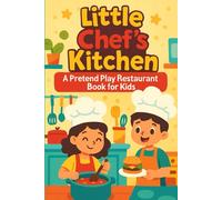Little Chef’s Kitchen. A Pretend Play Restaurant Book for Kids: Cooking Role Play, Menu Planning, Order Taking, Grocery Shopping and Fun Award for Children, 6" x 9", 130 Pages