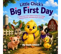 Little Chick’s Big First Day: A Sweet Farm Story About Trying New Things, Making Friends, and Being Brave