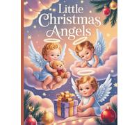 Little Christmas Angels: Heartwarming Holiday Tales from Heaven’s Smallest Helpers