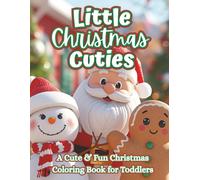 Little Christmas Cuties: A festive toddler coloring book with Santa, snowmen, reindeer, gifts, and cozy holiday scenes for ages 2-5