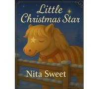 Little Christmas Star: A gentle Christmas tale about wishes, wonder, and a little pony who's dream came true for not just her but more importably someone else.