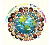 Little Citizens A Coloring Book On Citizenship: Fun Activities For Children To Learn About Respect, Kindness, And Environmental Care Through Colorful Activities - Ages 7-10