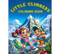 Little Climbers: This coloring book is dedicated to all mountain-loving children who love nature, adventure and climbing.