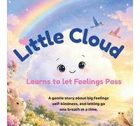 Little Cloud Learns to let Feelings Pass: A gentle story about big feelings self-kindness, and letting go one breath at a time.