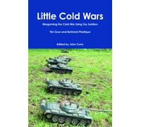 Little Cold Wars: Wargaming the Cold War Using Toy Soldiers