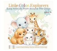 Little Color Explorers: Baby Animals From Around The Globe: 50 Adorable Baby Animal Illustrations Great for Ages 3+