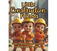 Little Construction Friends: A Sweet & Simple Toddler Coloring Book with Smiling Trucks, Tools & Builders for Kids Ages 2-5