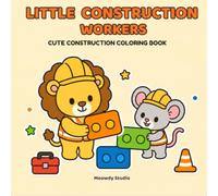 Little Construction Workers: A Cute Construction Coloring Book for Kids Ages 4-8 with Kira & Pip, Simple Read-Aloud Sentences, Tools, Teamwork, Safety and Building Fun