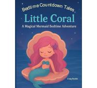 Little Coral Bedtime Story for Kids Ages 3-6 - A Gentle Sleep Countdown Picture Book (Bedtime Countdown Tales): A gentle picture book series designed ... warmth, imagination, and soothing nightti