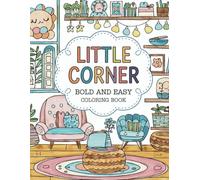 Little Corner : Bold and Easy Coloring Book: Calming and Beautiful Designs for Adults and Teens to Relieve Stress and Find Peace | More Than 100 Images