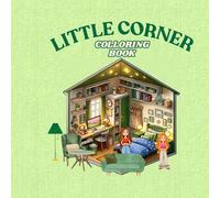 Little Corner: Coloring Book for Adults and Teens, Super Cute Designs of Cozy, Hygge Spaces for Relaxation: relax and unwind with the beauty of everything beyond the busy life