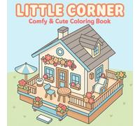 Little Corner Coloring Book: Relaxing and Whimsical House and Garden Scenes to Color