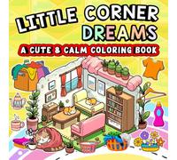 Little Corner Dreams: A Cute and Calm Coloring Book, A Bold and Easy Coloring Book for Kids, Teens, Adults, and Seniors to Relax, Create, and Dream (Whimsy Escapes)