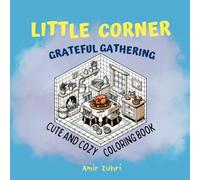 Little Corner: Grateful Gathering Coloring Books For Teens And Adults: Featuring Adorable Cute And Cozy Design For Relief Stress And Holiday Spirit