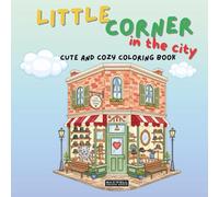 Little corner in the city: Coloring Book for Adults and Teens, Super Cute Designs of Cozy, Hygge Spaces for Relaxation (Cozy Spaces Coloring)