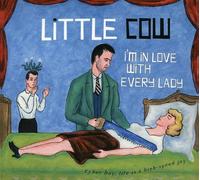 Little Cow - I'm in Love With Every La