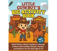 Little Cowboy’s Big Activity Book: Word Games, Mazes, Sudokus, Coloring & More with Cowboy Themes, Horses, and Western Fun for Kids Ages 8-10