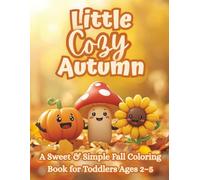Little Cozy Autumn: A Sweet & Simple Fall Coloring Book with Pumpkins, Sunflowers, and Happy Autumn Friends for Toddlers Ages 2-5