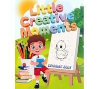 Little Creative Moments Coloring Book: Fun and Simple Illustrations for Early Childhood Development, Creative Play, and Focus
