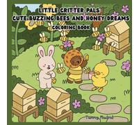 Little Critter Pals: Cute Buzzing Bees And Honey Dreams: Coloring book for Adults and Teens Featuring Adorable Animal Characters, Cute Moments and Comfy Scenes