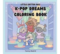 Little Critter Pals Kpop Dreams Coloring Book: Cute Animal Idol Designs for Teens & Relaxation