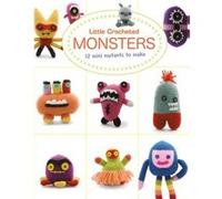 Little Crochet Monsters 12 Mini Mutants to Make by Josephine Wan Inconnu (Auteur)