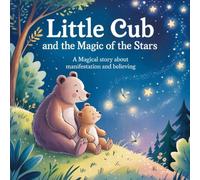 Little Cub and the Magic of the Stars: A Magical Story About Manifestation and Believing