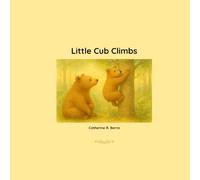 Little Cub Climbs: A Story About Learning, Love, and Letting Go