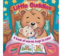 Little Cuddles: A Book of Warm Hugs to Color: Hugs for the soul