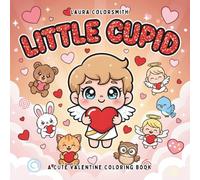 Little Cupid - A Cute Valentine Coloring Book: Bold & Easy Valentine Coloring Pages with Cute Cupids, Sweet Hearts, and Adorable Love Scenes for All Ages