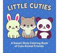Little Cuties: A Kawaii Animals Coloring Book for All Ages: Adorable Animal Characters | Fun, Easy-to-Color Pages for Kids, Teens, and Adults | Stress Relief and Creativity Boost
