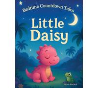 Little Daisy Bedtime Story for Kids Ages 3-6 - A Gentle Sleep Countdown Picture Book (Bedtime Countdown Tales): A gentle picture book series designed ... warmth, imagination, and soothing nightti