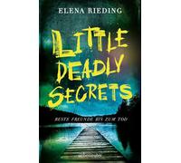 Little Deadly Secrets - Beste Freunde bis zum Tod Was passiert, wenn Loyalität über die Wahrheit gestellt und Unrecht im Namen der Freundschaft verschwiegen wird? Packender Young Adult Thriller zu akt