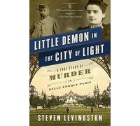 Little Demon in the City of Light: A True Story of Murder in Belle Époque Paris