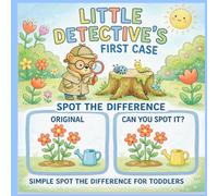 Little Detective First Case: A Spot the Difference Activity Book for Kids Ages 4-8: 35+ S nd Find Picture Puzzles, Brain Teasers, and Mystery Fun for Young Sleuths