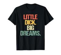 Little Dick (Big Dreams) - Drôle de dicton sarcastique pour hommes T-Shirt
