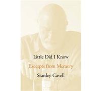 Little Did I Know by Stanley Cavell Cavell, Stanley (Auteur)