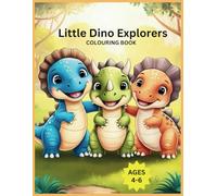 Little Dino Explorers: A Coloring Book with Prehistoric Fun Facts: Cute Dinosaur Designs and Hours of Creative Learning for Kids Ages 4-6