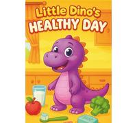Little Dino’s Healthy Day Fun Coloring and Learning Book for Kids: Eat Well, Play, and Stay Active with Cute Dinosaurs | 100 Pages of Happy and Healthy Adventures