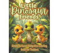 Little Dinosaur Friends: A Toddler’s First Dinosaur Coloring Book with Simple & Sweet Baby Dinos Ages 2-5