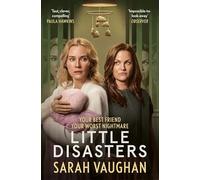 Little Disasters: the compelling and thought-provoking new novel from the author of the Sunday Times bestseller Anatomy of a Scandal