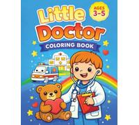 Little Doctor Coloring Book for kids age 3-5: Happy Doctors, Patients & Caring Moments