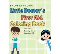 Little Doctor’s First Aid Coloring Book: Learn What to Do in Everyday Boo-Boos with Coloring Fun - For Kids Ages 3 - 7
