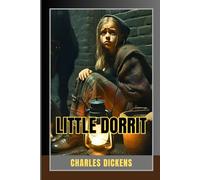 Little Dorrit: A Timeless Tale of Love, Resilience, and the Shadows of Victorian Society